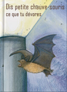 Dis petite chauve-souris ce que tu dévores