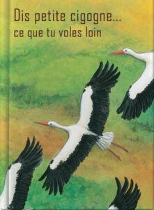 Dis petite cigogne ce que tu voles loin