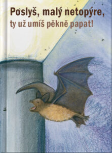 Poslyš, malý netopýre, ty už umíš pĕknĕ papat!
